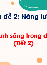 Chủ đề 2 - Bài 8 Ánh sáng trong đời sống (Tiết 2)